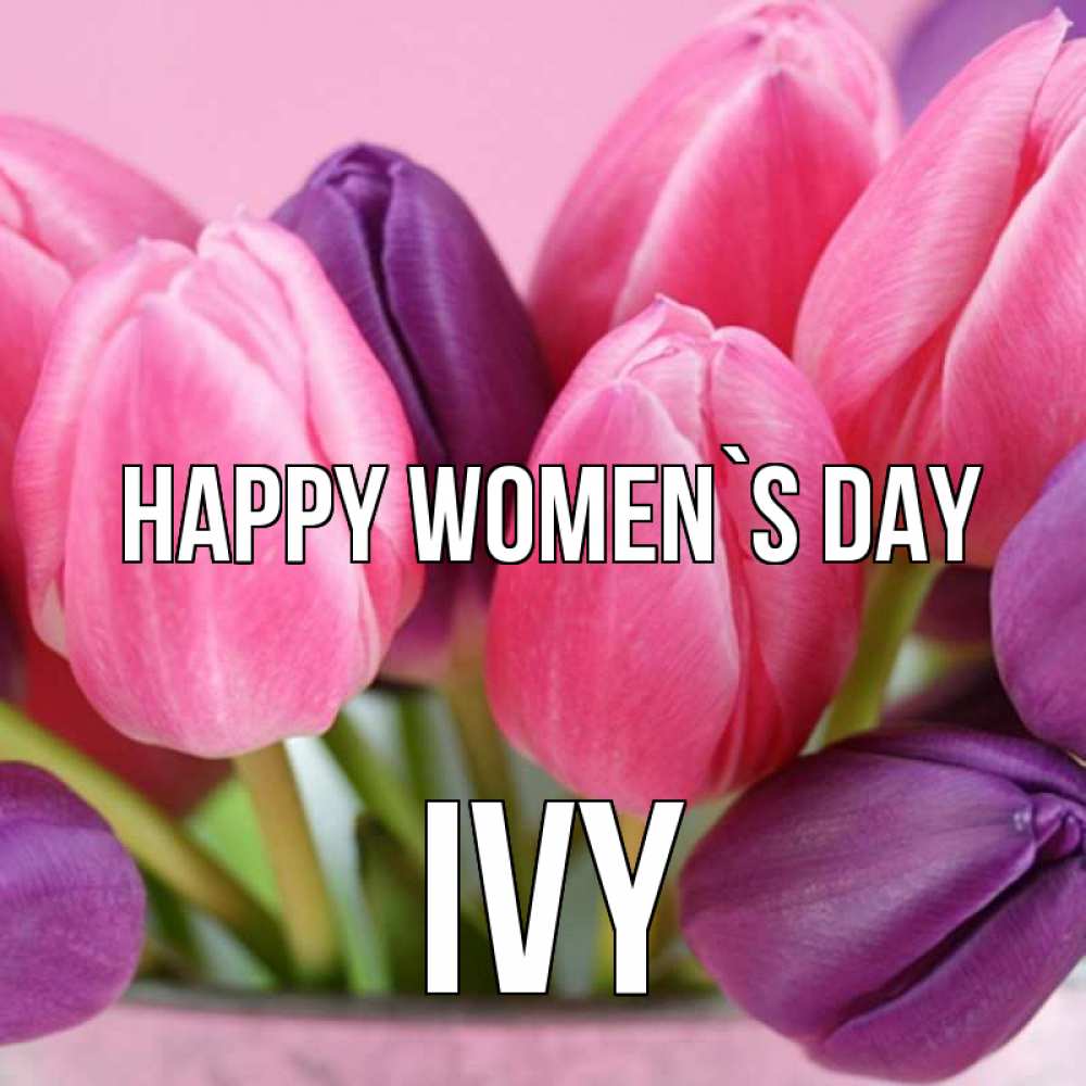 Greetings card с именем, Ivy happy women`s day маме 1 Greetings with text for free download 